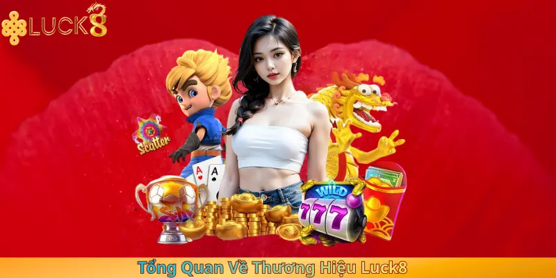 Tổng Quan Về Thương Hiệu Luck8